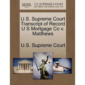   Mortgage Co v. Matthews (9781270075448): U.S. Supreme Court: Books