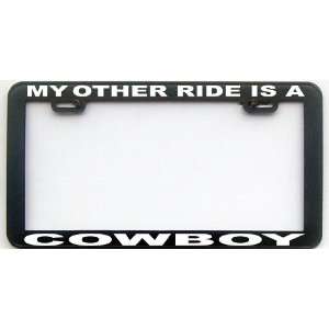  MY OTHER RIDE IS A COWBOY LICENSE PLATE FRAME: Automotive