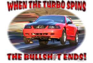 WHEN THE TURBO SPINS THE BS ENDS T SHIRT #7262 MUSTANG  