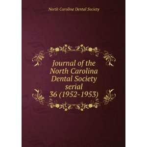  North Carolina Dental Society serial. 36 (1952 1953): North Carolina