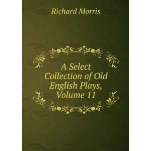   Collection of Old English Plays, Volume 11 Richard Morris Books