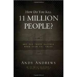  How Do You Kill 11 Million People? Why the Truth Matters 