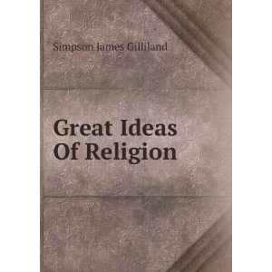 Great Ideas Of Religion Simpson James Gilliland Books