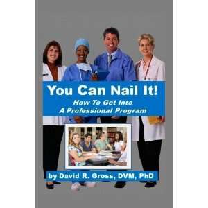  You Can Nail It: A common sense guide for getting into and 
