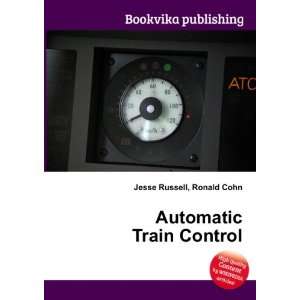  Automatic Train Control Ronald Cohn Jesse Russell Books