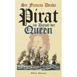 Sir Francis Drake, Pirat im Dienst der Queen  Francis, Sir 