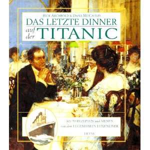 Das letzte Dinner auf der Titanic. Mit 50 Rezepten und Menüs von dem 