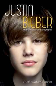 Justin Bieber The Unauthorized Biography by Chas Newkey Burden 