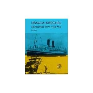 Shanghai fern von wo Roman  Ursula Krechel Bücher