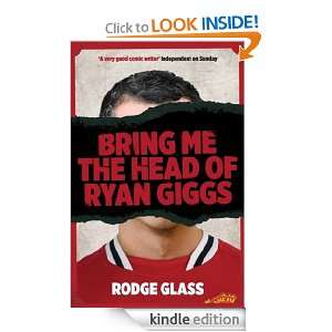 Bring Me the Head of Ryan Giggs Rodge Glass  Kindle Store