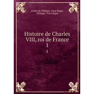  Histoire de Charles VIII, roi de France. 1 Philippe  Paul 