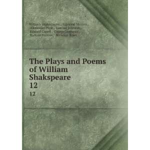  The Plays and Poems of William Shakspeare. 12 Edmond Malone 