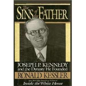  The Sins of the Father Joseph P. Kennedy and the Dynasty 