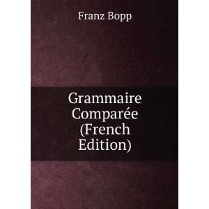  Grammaire ComparÃ©e (French Edition) Franz Bopp Books