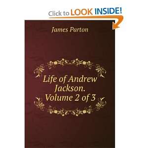  Life of Andrew Jackson. Volume 2 of 3: James Parton: Books