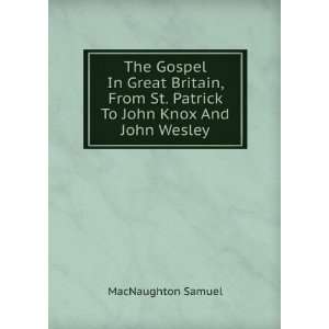   St. Patrick To John Knox And John Wesley MacNaughton Samuel Books