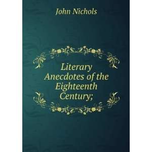    Literary Anecdotes of the Eighteenth Century; John Nichols Books