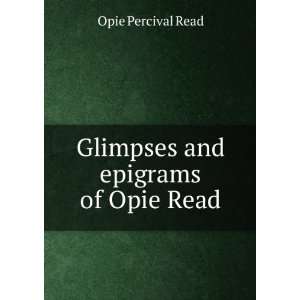    Glimpses and epigrams of Opie Read Opie Percival Read Books