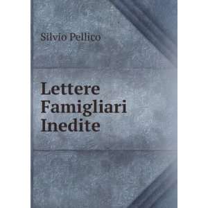  Lettere Famigliari Inedite: Silvio Pellico: Books