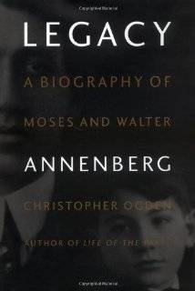     Legacy A Biography of Moses and Walter Annenberg