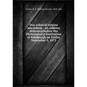   November 5, 1875: W. E. (William Edward), 1818 1886 Forster: Books