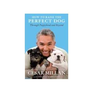  by Cesar Millan How to Raise the Perfect Dog, Through 