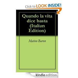 Quando la vita dice basta (Italian Edition) Matteo Baron  