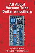 All About Vacuum Tube Guitar Amplifiers Softcover  